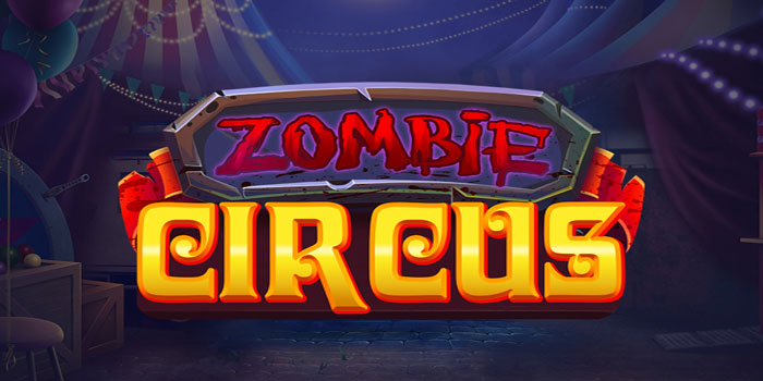 Cara Pintar Dapat Jackpot Instan di Slot Zombie Circus